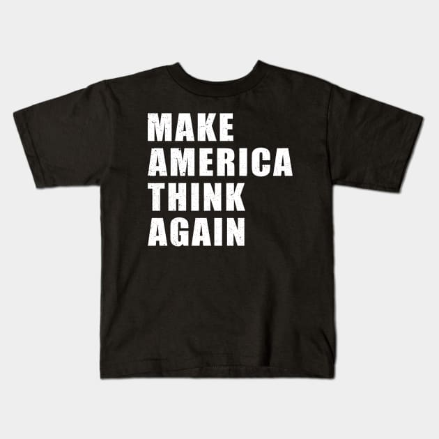 Make America Think Again Anti Trump Political Kids T-Shirt by Marcell Autry